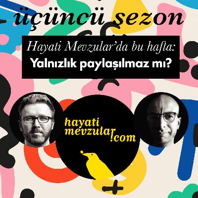 Yalnızlık paylaşılmaz mı? Yalnızlık paylaşılmaz mı?