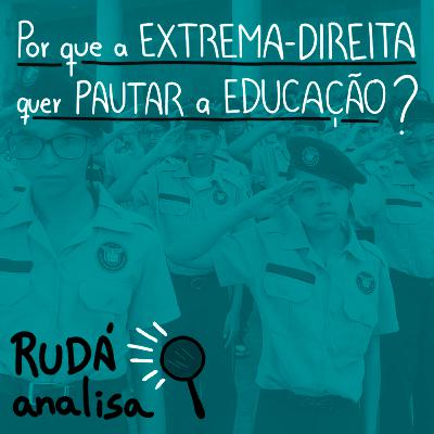 Por que a extrema-direita quer pautar a educação? | RUDÁ ANALISA #37