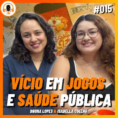 Vício em Jogos e saúde pública: Bets esportivas e Jogo do Tigrinho | Pareamento 015 | Bruna Lopes e Isabella Coelho