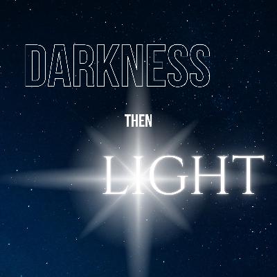On Them Light Has Shone | Darkness then Light