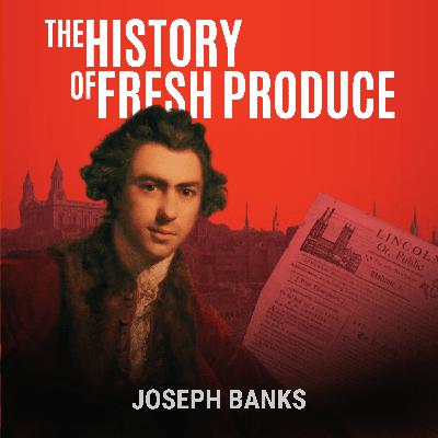 Joseph Banks: Fame, Tantrums, and the Seeds of Empire (Part 4) Joseph Banks: Fame, Tantrums, and the Seeds of Empire (Part 4)
