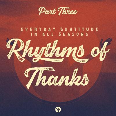 Rhythms of Thanks: Part 3
