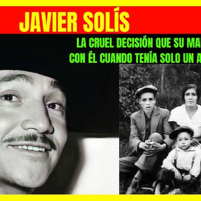 ⭐️JAVIER SOLÍS y la cruel decisión que su madre tomó con él cuando tenía un año de edad⭐️