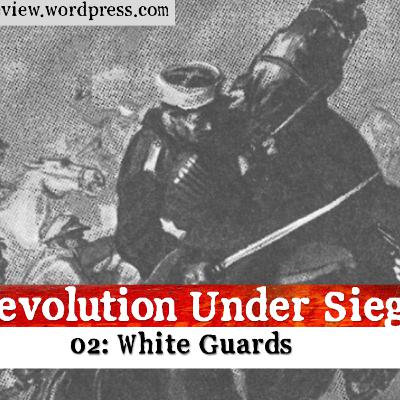Revolution Under Siege 02: White Guards
