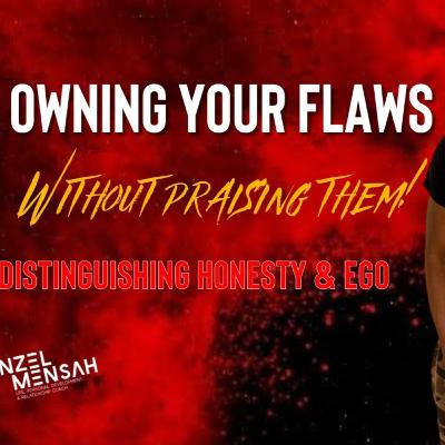 Owning Your Flaws Is NOT Praising Them!