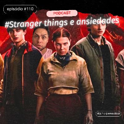 #110 - STRANGER THINGS E ANSIEDADES #110 - STRANGER THINGS E ANSIEDADES