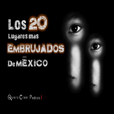 Podcast🔊 Los 20 Lugares mas embrujados de México