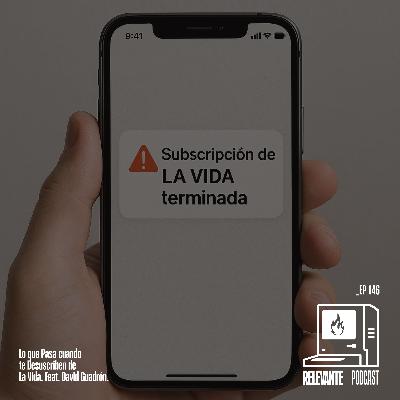 Lo que Pasa cuando te Desuscriben de la Vida - Feat. David Guadrón - EP146