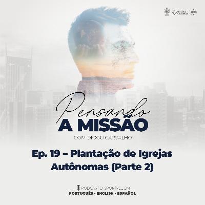 #19 Plantando igrejas autônomas (parte 2)