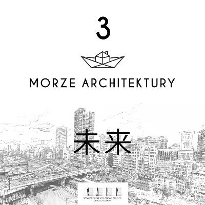 Morze Architektury #3 未来 Mirai - przyszłość