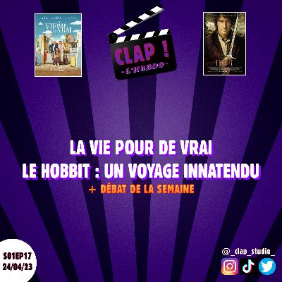 CLAP ! L'Hebdo (S01EP17) - La Vie pour de Vrai & Le Hobbit : Un Voyage Inattendu (+ Débat de la semaine)