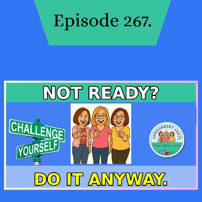 Episode 267. The Power of Challenging Yourself — Even When You Don’t Feel Ready (S6.E6)