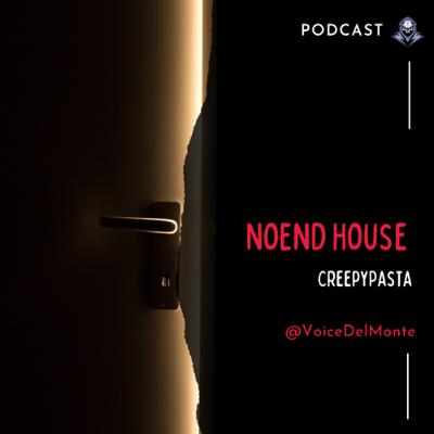 NoEnd House CreepyPasta NoEnd House CreepyPasta
