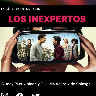 Los Inexpertos | Disney Plus, Upload y El Juicio de los 7 de Chicago