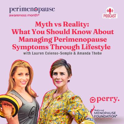 Myth vs Reality What You Should Know About Managing Perimenopause Symptoms Through Lifestyle with Lauren Colenso-Semple and Amanda Thebe
