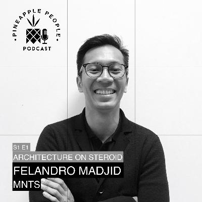S1E1: FELANDRO MADJID (MNTS) - Architecture on Steroid