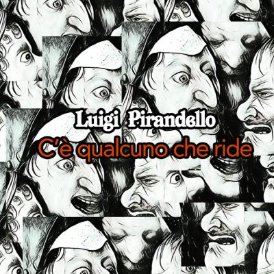 C'è qualcuno che ride - Luigi Pirandello
