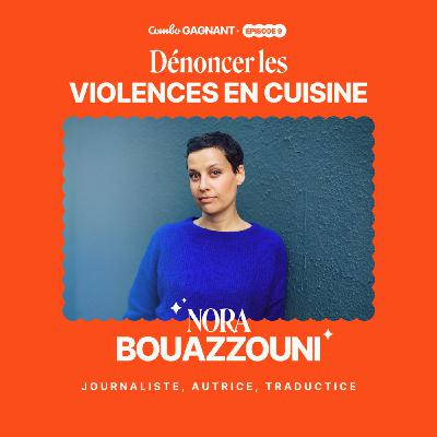 #9  - Dénoncer les violences en cuisine, l'histoire de Nora, journaliste et autrice