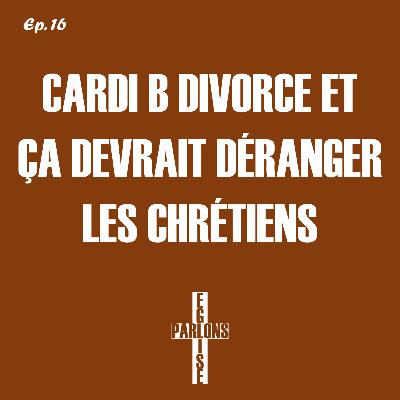 16. Cardi B divorce et ça devrait déranger les chrétiens | Parlons Église 16. Cardi B divorce et ça devrait déranger les chrétiens | Parlons Église