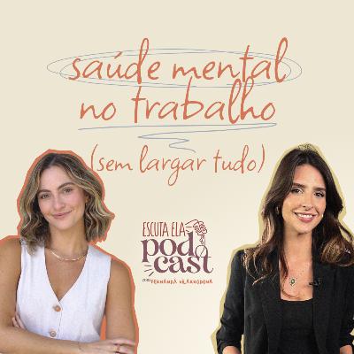 #117 - Fernanda Mattos - saúde mental no trabalho (sem largar tudo)