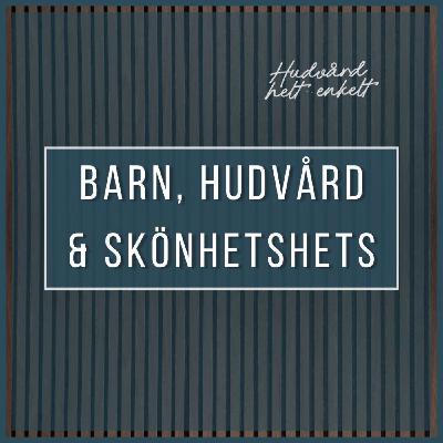 Vi Presenterar - Barn, Hudvård & Skönhetshets | Hudvård Helt Enkelt