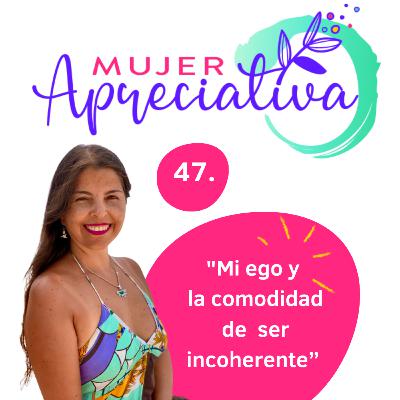 #Episodio 47: “Mi ego y la comodidad de ser incoherente”
