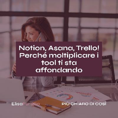 Notion, Asana, Trello: perché moltiplicare i tool ti sta affondando | #21 Notion, Asana, Trello: perché moltiplicare i tool ti sta affondando | #21