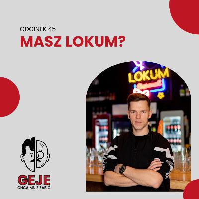 odc. 45 - Masz Lokum?