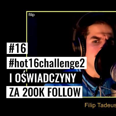 #hot16challenge2 i OŚWIADCZYNY za 200k FOLLOW #16