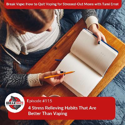 115. 4 Stress Relieving Habits That Are Better Than Vaping