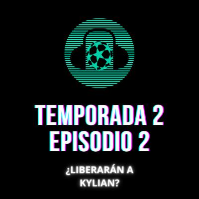 Temporada 2, Episodio 2: ¿LIBERARÁN A KYLIAN? ¿A QUÉ PUEDE ASPIRAR EL BARCELONA?