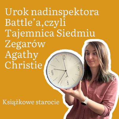 42. Tajemnica Siedmiu Zegarów Agathy Christie, czyli nadinspektor Battle w akcji