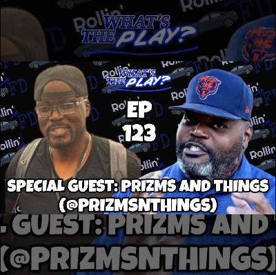 "What's The Play?" EP 123 with PRIZMS N THINGS and BIG JON COLLECTIBLES!