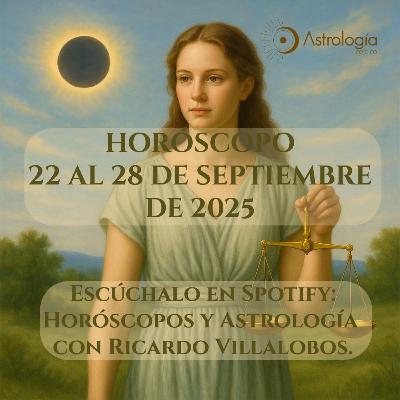 Horóscopo del 22 al 28 de septiembre del 2025