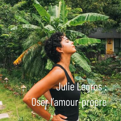 Julie Legros : Oser l'amour-propre