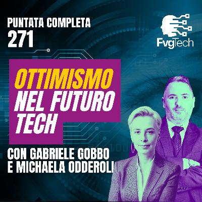 271 - Ottimismo nel futuro tech. Con Gabriele Gobbo e Michaela Odderoli