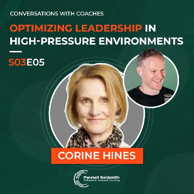 Optimizing Leadership in High-Pressure Environments | Corine Hines |  Conversations With Coaches - S03E05