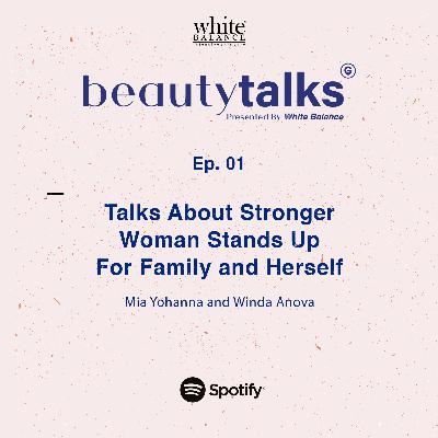 Beauty Talks Ep.01 Winda Anova : Talks About Stronger Woman Stands Up For Family and Herself