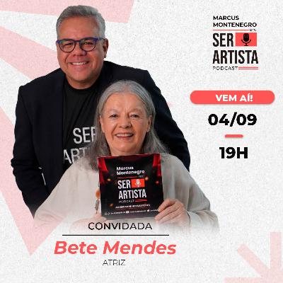 04 DE SETEMBRO | #EP57 – BETE MENDES conversa com Marcus Montenegro | Ser Artista Podcast