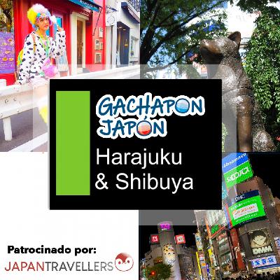 Gachapon Japón 31 - Harajuku, Shibuya y noticias con Albert