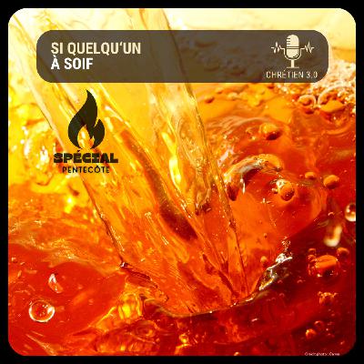 Spécial Pentecôte - Que celui qui a soif