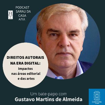 Episódio 72: Direitos Autorais na Era Digital: impactos nas áreas editorial e das artes - Gustavo Martins de Almeida Episódio 72: Direitos Autorais na Era Digital: impactos nas áreas editorial e das artes - Gustavo Martins de Almeida
