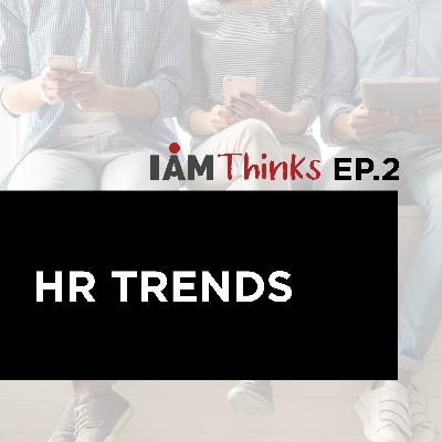 I AM Thinks Podcast#EP.2: HR Trend 2019