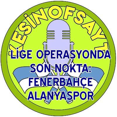 Kesinofsayt Podcast 078 - Lige Operasyonda Son Nokta: Fenerbahçe - Alanyaspor Kesinofsayt Podcast 078 - Lige Operasyonda Son Nokta: Fenerbahçe - Alanyaspor