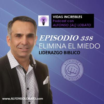 EP 338 ELIMINA EL MIEDO -Liderazgo Biblico