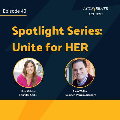 Episode 40 - Unite for HER (Spotlight Series)
