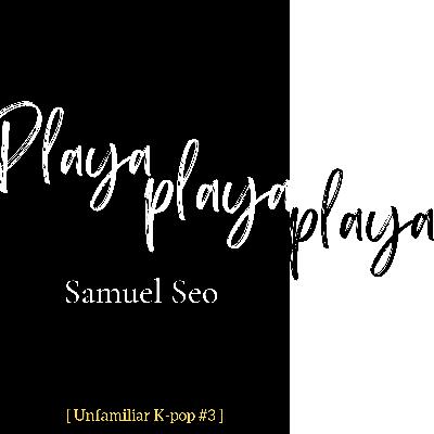 How Samuel Seo’s ”Playaplayaplaya” Connects These 3 Professionals | K-pop Song Spotlight