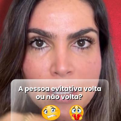 A pessoa evitativa volta ou não volta?