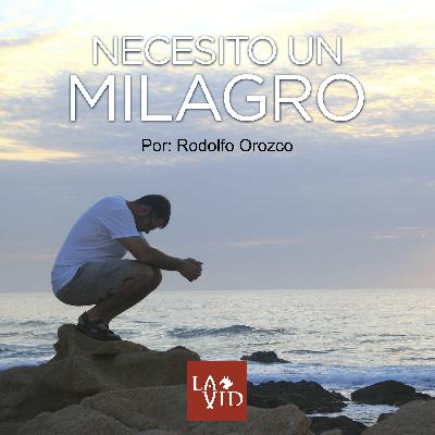 Necesito un milagro - Por: Rodolfo Orozco