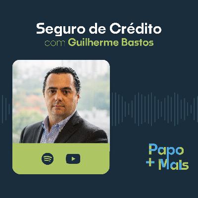 Seguro de Crédito com Guilherme Bastos | Papo Mais+ Seguro de Crédito com Guilherme Bastos | Papo Mais+
